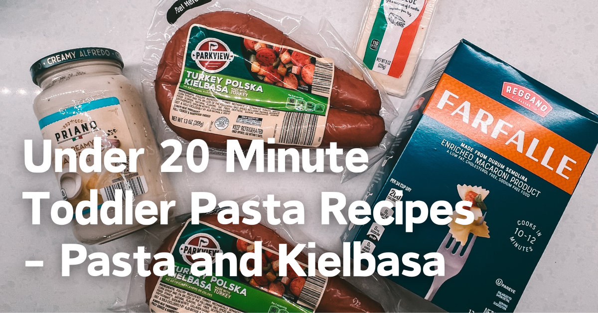 Under 20 Minute Toddler Pasta Recipes – Pasta and Kielbasa